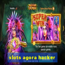 slots agora hacker